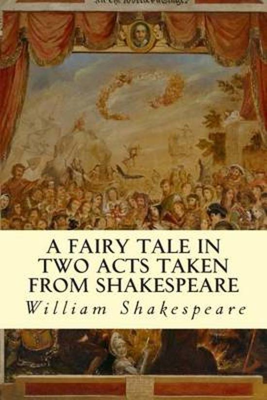 A Fairy Tale in Two Acts: Taken From Shakespeare